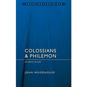 Colossians & Philemon. So Walk In Him, Paperback - John Woodhouse imagine