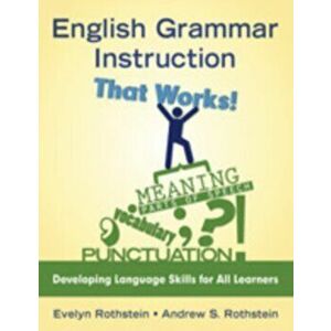 English Grammar Instruction That Works!. Developing Language Skills for All Learners, Paperback - Andrew S. Rothstein imagine