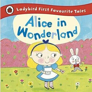 Alice in Wonderland: Ladybird First Favourite Tales, Hardback - *** imagine