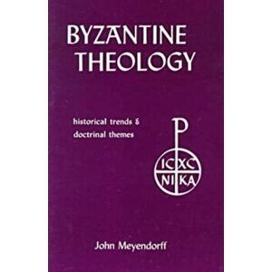 Byzantine Theology. Historical Trends and Doctrinal Themes, Paperback - John Meyendorff imagine