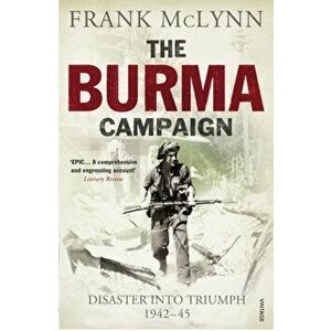 Burma Campaign. Disaster into Triumph 1942-45, Paperback - Frank McLynn imagine