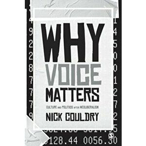 Why Voice Matters. Culture and Politics After Neoliberalism, Paperback - Nick Couldry imagine