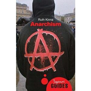 Anarchism. A Beginner's Guide, Paperback - Ruth Kinna imagine