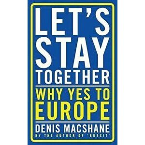 Let's Stay Together. Why Yes to Europe, Paperback - Denis MacShane imagine
