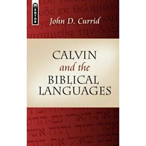 Calvin and the Biblical Languages, Paperback - John Currid imagine