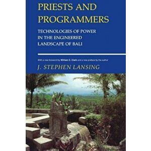 Priests and Programmers. Technologies of Power in the Engineered Landscape of Bali, Paperback - J. Stephen Lansing imagine