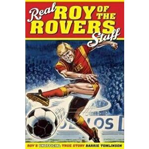 Real Roy of the Rovers Stuff!. Roy's True Story, Hardback - Barrie Tomlinson imagine