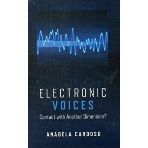 Electronic Voices. Contact with Another Dimension?, Paperback - Anabela Cardoso imagine