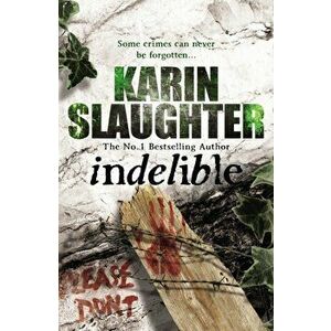 Indelible. (Grant County series 4), Paperback - Karin Slaughter imagine