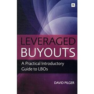 Leveraged Buy Outs. A Practical Introductory Guide to LBOs, Paperback - David Pilger imagine