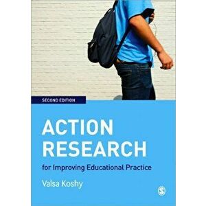 Action Research for Improving Educational Practice. A Step-by-Step Guide, Paperback - Valsa Koshy imagine