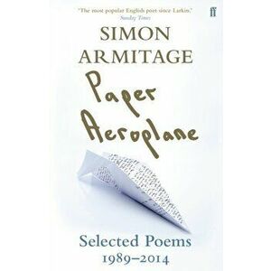 Paper Aeroplane: Selected Poems 1989-2014, Paperback - Simon Armitage imagine