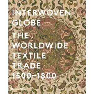 Interwoven Globe. The Worldwide Textile Trade, 1500 -1800, Hardback - *** imagine