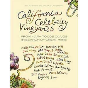 California Celebrity Vineyards. From Napa to Los Olivos in Search of Great Wine, Paperback - Nick Wise imagine