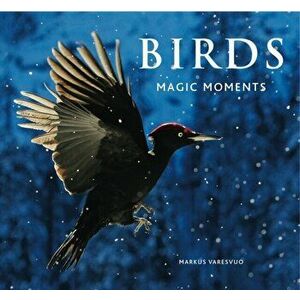 Birds. Magic Moments, Hardback - Markus Varesvuo imagine