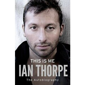 This Is Me. The Autobiography, Paperback - Ian Thorpe imagine