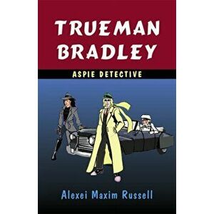Trueman Bradley - Aspie Detective, Paperback - Alexei Maxim Russell imagine