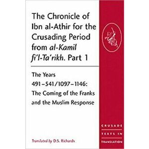 Chronicle of Ibn al-Athir for the Crusading Period from al-Kamil fi'l-Ta'rikh. Part 1, Paperback - *** imagine