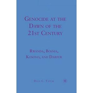 Genocide at the Dawn of the Twenty-First Century. Rwanda, Bosnia, Kosovo, and Darfur, Paperback - D. Tatum imagine