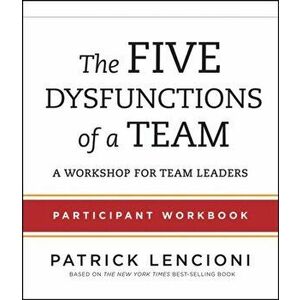 Five Dysfunctions of a Team. Participant Workbook for Team Leaders, Paperback - Patrick M. Lencioni imagine