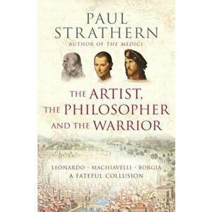 Artist, The Philosopher and The Warrior, Paperback - Paul Strathern imagine