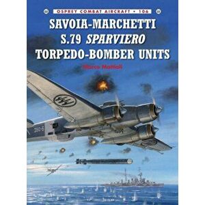 Savoia-Marchetti S.79 Sparviero Torpedo-Bomber Units, Paperback - Marco Mattioli imagine