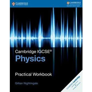 Cambridge IGCSE (R) Physics Practical Workbook, Paperback - Gillian Nightingale imagine