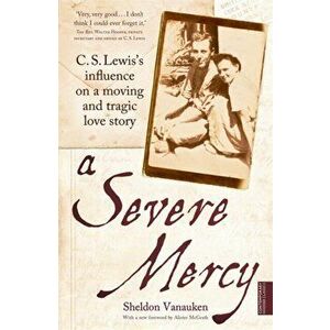Severe Mercy. C. S. Lewis's influence on a moving and tragic love story, Paperback - Sheldon Vanauken imagine