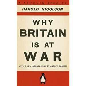 Why Britain is at War. With a New Introduction by Andrew Roberts, Paperback - Harold Nicolson imagine