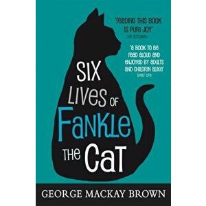 Six Lives of Fankle the Cat, Paperback - George Mackay Brown imagine