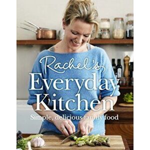 Rachel's Everyday Kitchen. Simple, Delicious Family Food, Hardback - Rachel Allen imagine