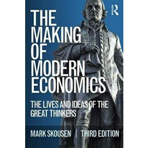Making of Modern Economics. The Lives and Ideas of the Great Thinkers, Paperback - Mark Skousen imagine