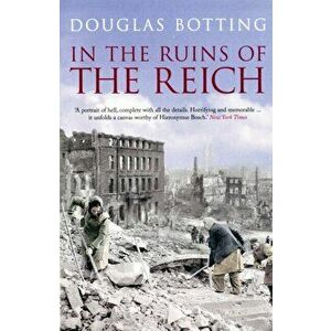 In the Ruins of the Reich, Paperback - Douglas Botting imagine