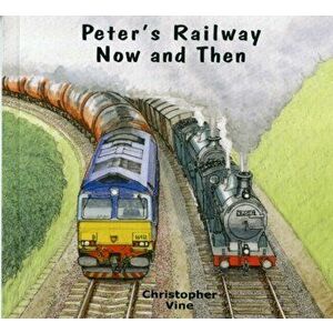 Peter's Railway Now and Then, Paperback - Christopher G. C. Vine imagine
