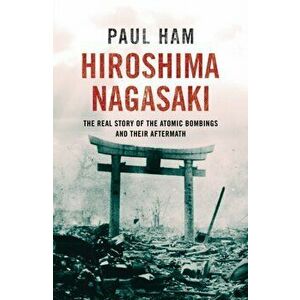 Hiroshima Nagasaki, Paperback - Paul Ham imagine
