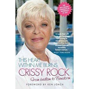 This Heart within Me Burns - Crissy Rock. From Bedlam to Benidorm, Paperback - Crissy Rock imagine
