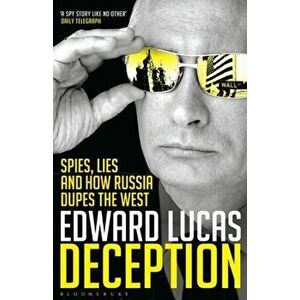 Deception. Spies, Lies and How Russia Dupes the West, Paperback - Edward Lucas imagine