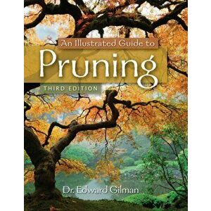 Illustrated Guide to Pruning, Paperback - Edward F. Gilman imagine