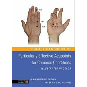 Pocket Handbook of Particularly Effective Acupoints for Common Conditions Illustrated in Color, Paperback - Zhaiwei Liu Naigang imagine