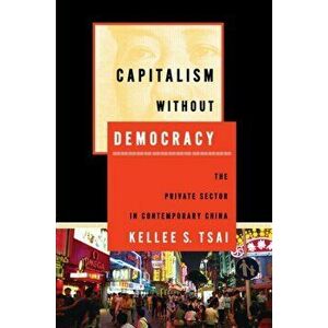 Capitalism without Democracy. The Private Sector in Contemporary China, Hardback - Kellee S. Tsai imagine