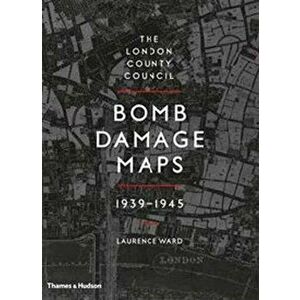 London County Council Bomb Damage Maps 1939-1945, Hardback - Laurence Ward imagine