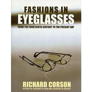 Fashions In Eyeglasses. From the 14th Century to the Present Day, Hardback - Richard Corson imagine