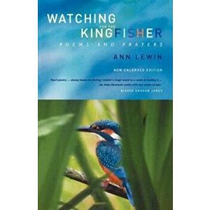 Watching for the Kingfisher. Poems and Prayers, Paperback - Ann Lewin imagine