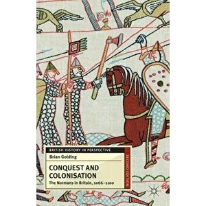 Conquest and Colonisation. The Normans in Britain, 1066-1100, Paperback - B. Golding imagine