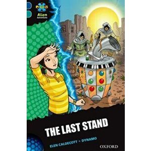 Project X Alien Adventures: Dark Blue Book Band, Oxford Level 16: The Last Stand, Paperback - Elen Caldecott imagine