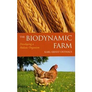 Biodynamic Farm. Developing a Holistic Organism, Paperback - Karl-Ernst Osthaus imagine