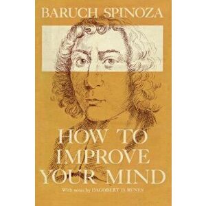 How to Improve Your Mind, Paperback - Baruch Spinoza imagine