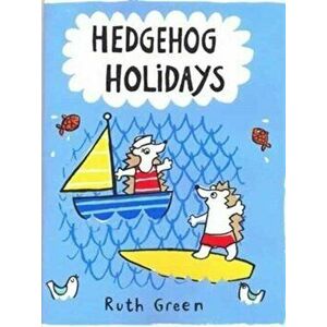 Hedgehog Holidays, Hardback - Ruth Green imagine