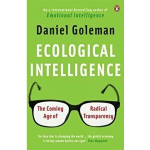 Ecological Intelligence. The Coming Age of Radical Transparency, Paperback - Daniel Goleman imagine