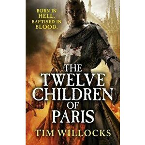Twelve Children of Paris, Paperback - Tim Willocks imagine